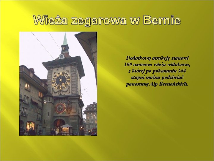 Wieża zegarowa w Bernie Dodatkową atrakcję stanowi 100 metrowa wieża widokowa, z której po