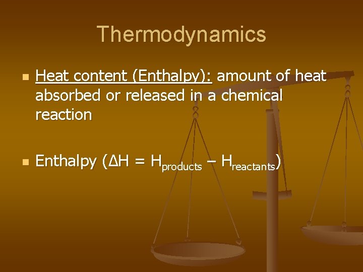 Thermodynamics n n Heat content (Enthalpy): amount of heat absorbed or released in a