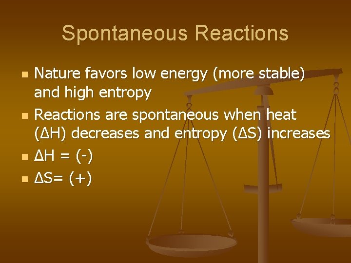 Spontaneous Reactions n n Nature favors low energy (more stable) and high entropy Reactions