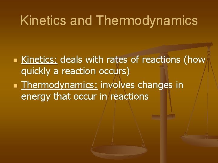 Kinetics and Thermodynamics n n Kinetics: deals with rates of reactions (how quickly a