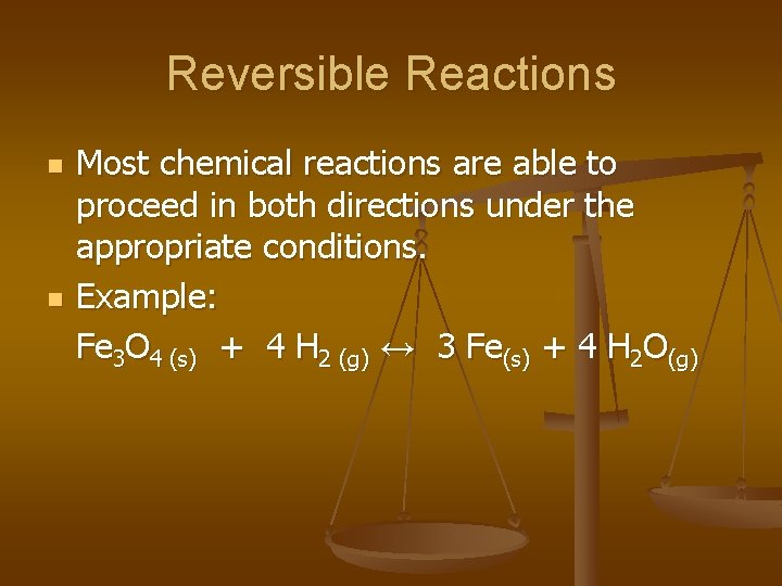 Reversible Reactions n n Most chemical reactions are able to proceed in both directions