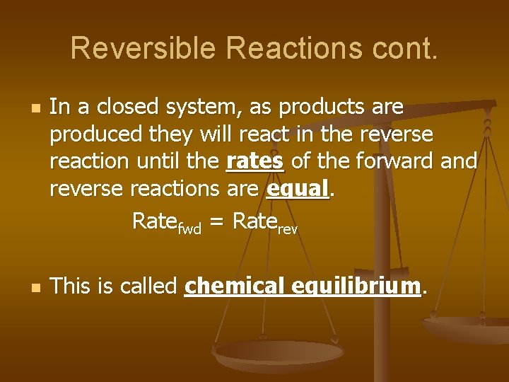 Reversible Reactions cont. n n In a closed system, as products are produced they
