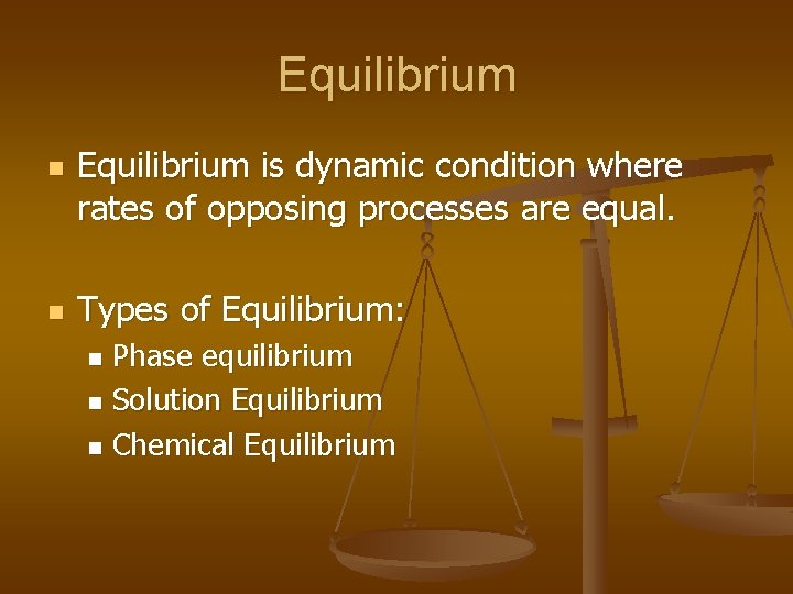 Equilibrium n n Equilibrium is dynamic condition where rates of opposing processes are equal.