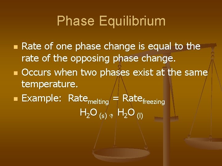 Phase Equilibrium n n n Rate of one phase change is equal to the