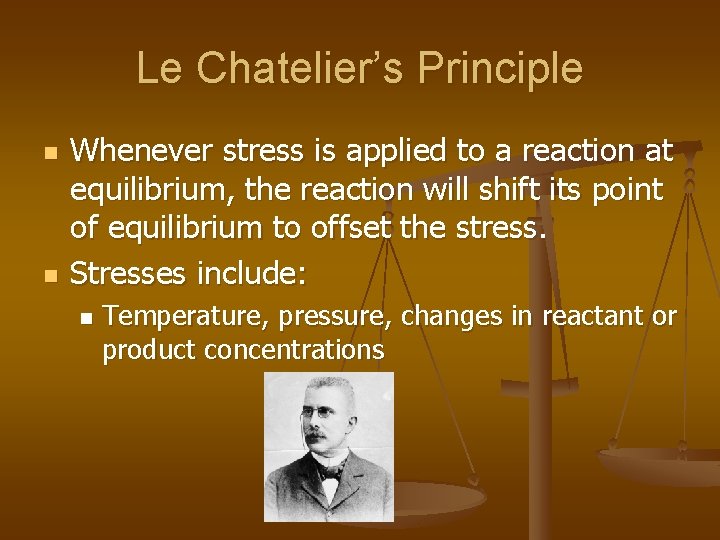 Le Chatelier’s Principle n n Whenever stress is applied to a reaction at equilibrium,