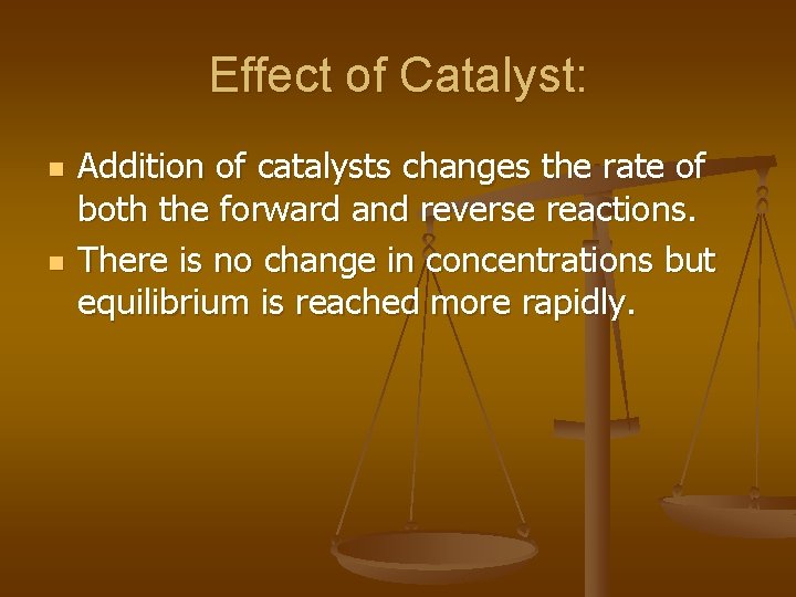 Effect of Catalyst: n n Addition of catalysts changes the rate of both the