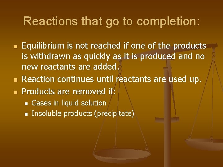 Reactions that go to completion: n n n Equilibrium is not reached if one