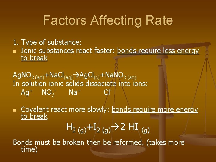 Factors Affecting Rate 1. Type of substance: n Ionic substances react faster: bonds require