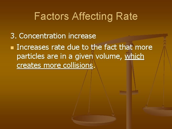 Factors Affecting Rate 3. Concentration increase n Increases rate due to the fact that