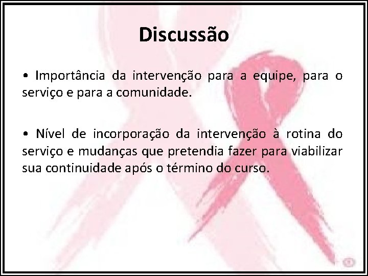 Discussão • Importância da intervenção para a equipe, para o serviço e para a