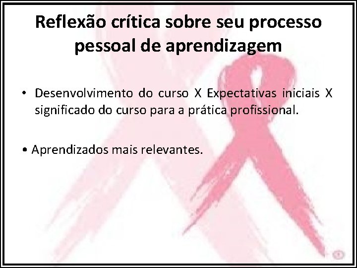 Reflexão crítica sobre seu processo pessoal de aprendizagem • Desenvolvimento do curso X Expectativas