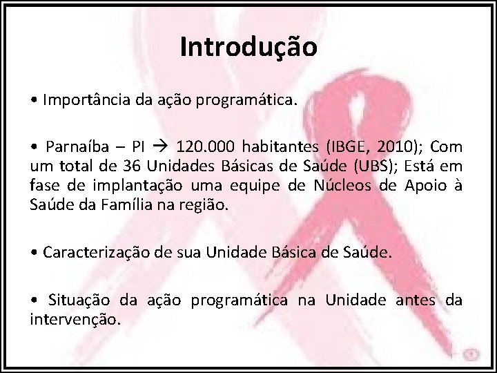 Introdução • Importância da ação programática. • Parnaíba – PI 120. 000 habitantes (IBGE,