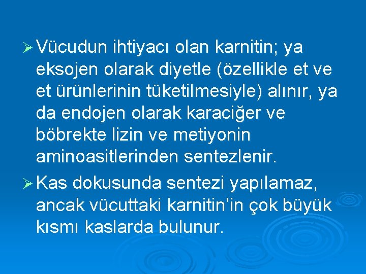 Ø Vücudun ihtiyacı olan karnitin; ya eksojen olarak diyetle (özellikle et ve et ürünlerinin