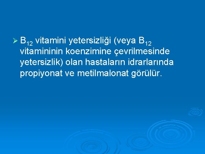 Ø B 12 vitamini yetersizliği (veya B 12 vitamininin koenzimine çevrilmesinde yetersizlik) olan hastaların