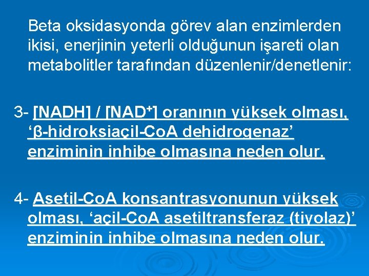 Beta oksidasyonda görev alan enzimlerden ikisi, enerjinin yeterli olduğunun işareti olan metabolitler tarafından düzenlenir/denetlenir: