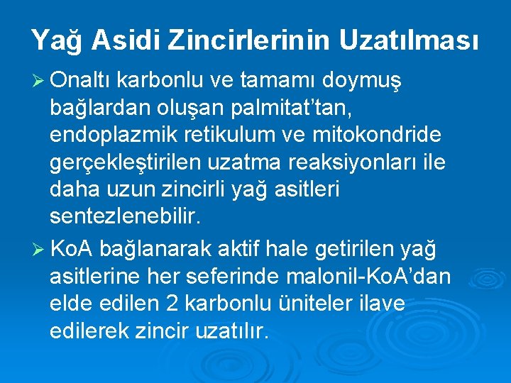 Yağ Asidi Zincirlerinin Uzatılması Ø Onaltı karbonlu ve tamamı doymuş bağlardan oluşan palmitat’tan, endoplazmik