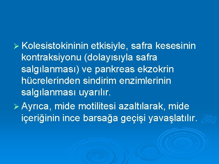 Ø Kolesistokininin etkisiyle, safra kesesinin kontraksiyonu (dolayısıyla safra salgılanması) ve pankreas ekzokrin hücrelerinden sindirim