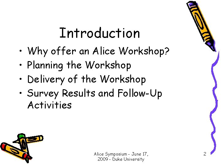 Introduction • • Why offer an Alice Workshop? Planning the Workshop Delivery of the