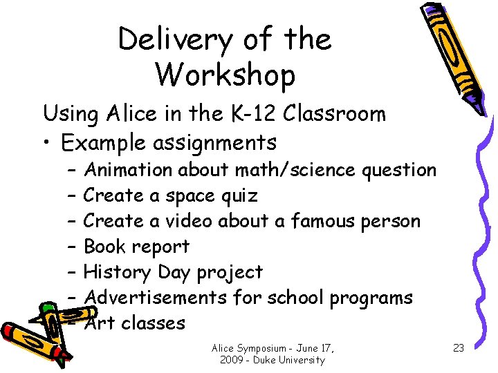 Delivery of the Workshop Using Alice in the K-12 Classroom • Example assignments –