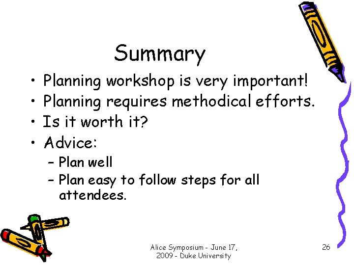 Summary • • Planning workshop is very important! Planning requires methodical efforts. Is it