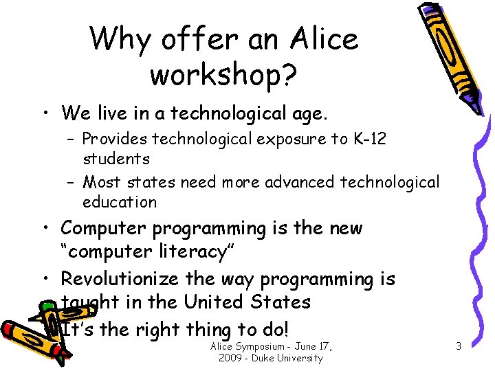 Why offer an Alice workshop? • We live in a technological age. – Provides
