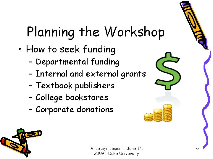 Planning the Workshop • How to seek funding – – – Departmental funding Internal
