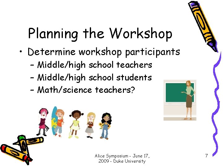 Planning the Workshop • Determine workshop participants – Middle/high school teachers – Middle/high school