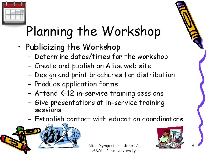 Planning the Workshop • Publicizing the Workshop – – – Determine dates/times for the