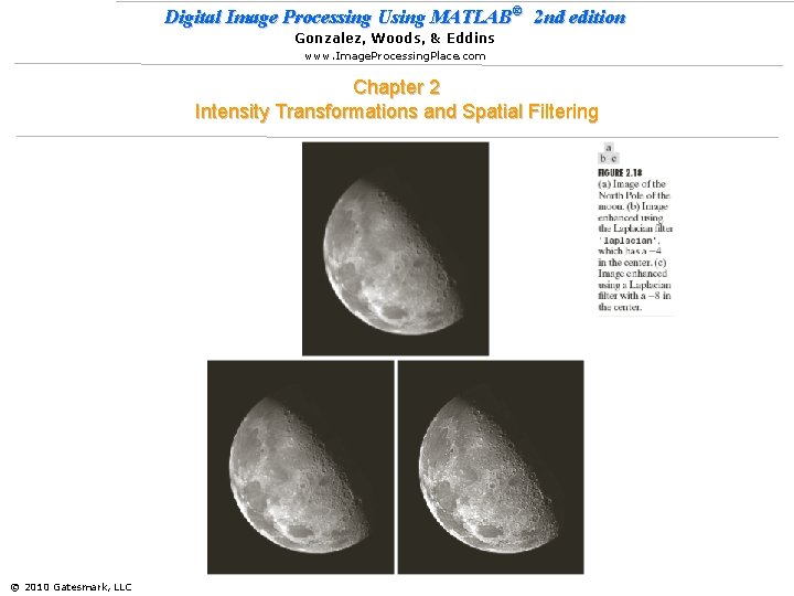 Digital Image Processing Using MATLAB® 2 nd edition Gonzalez, Woods, & Eddins www. Image.