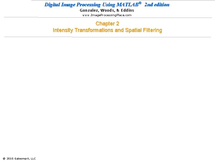 Digital Image Processing Using MATLAB® 2 nd edition Gonzalez, Woods, & Eddins www. Image.