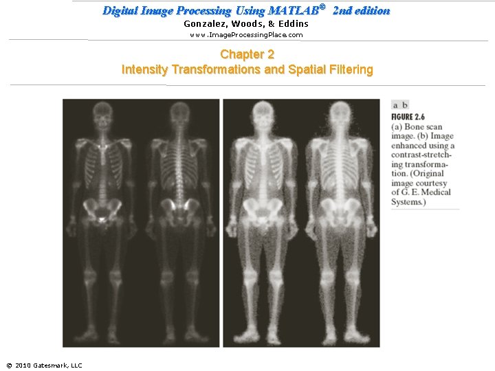 Digital Image Processing Using MATLAB® 2 nd edition Gonzalez, Woods, & Eddins www. Image.