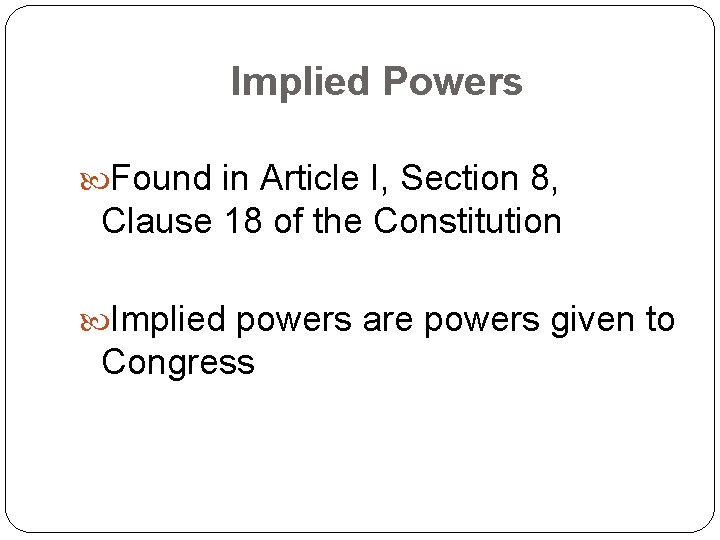 Implied Powers Found in Article I, Section 8, Clause 18 of the Constitution Implied