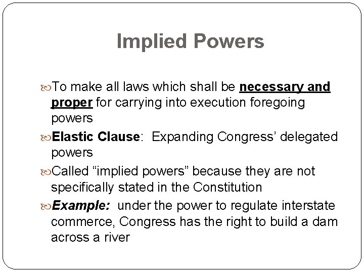 Implied Powers To make all laws which shall be necessary and proper for carrying