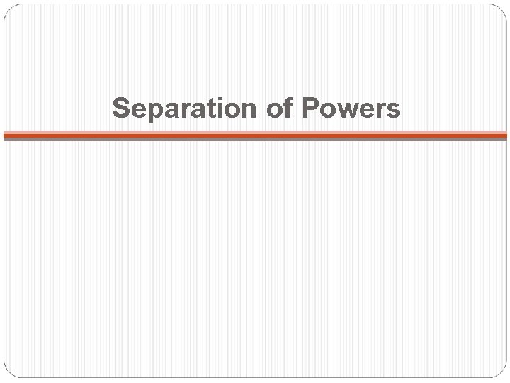 Separation of Powers 