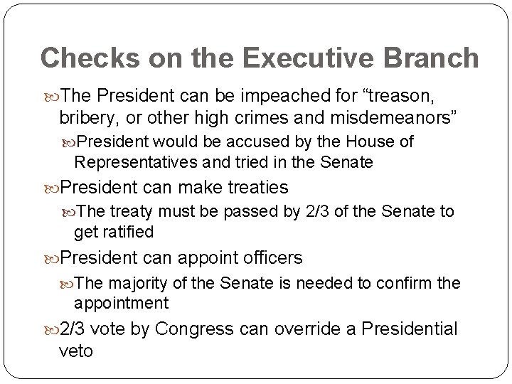 Checks on the Executive Branch The President can be impeached for “treason, bribery, or