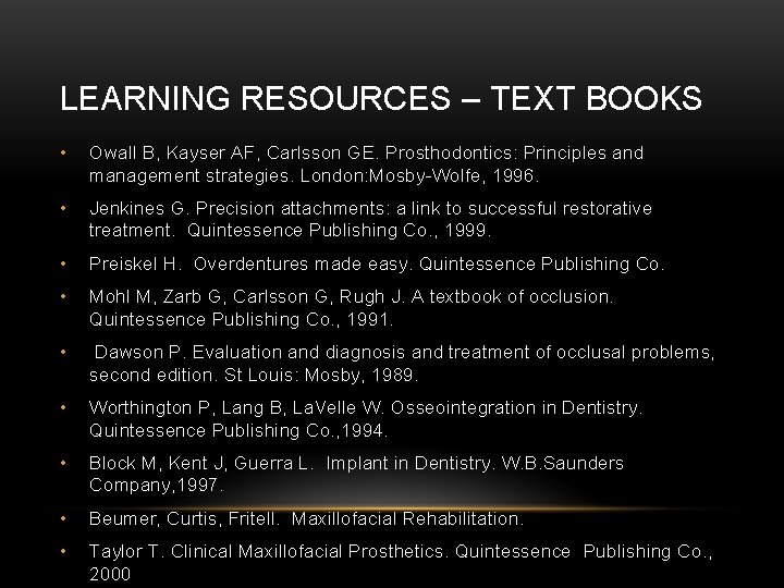 LEARNING RESOURCES – TEXT BOOKS • Owall B, Kayser AF, Carlsson GE. Prosthodontics: Principles