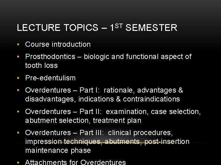 LECTURE TOPICS – 1 ST SEMESTER • Course introduction • Prosthodontics – biologic and