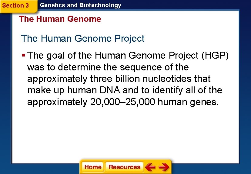 Section 3 Genetics and Biotechnology The Human Genome Project § The goal of the
