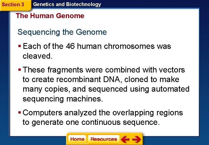 Section 3 Genetics and Biotechnology The Human Genome Sequencing the Genome § Each of