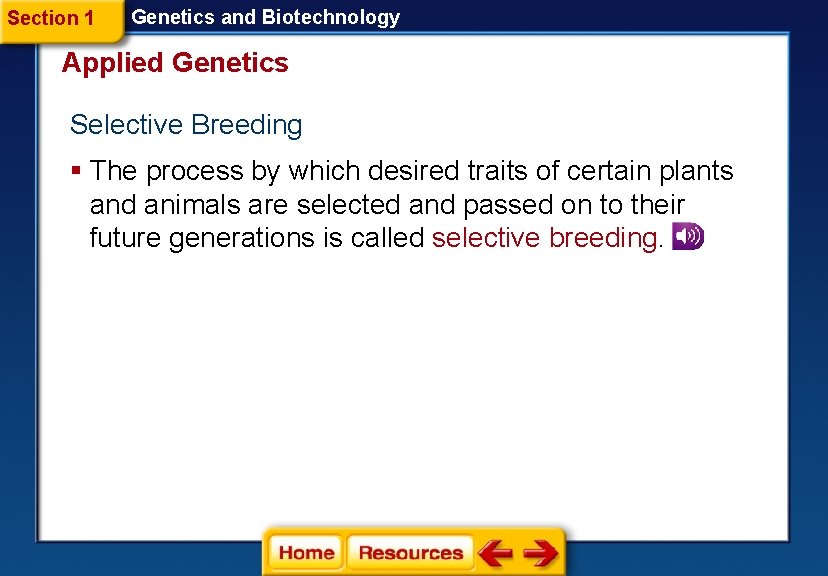 Section 1 Genetics and Biotechnology Applied Genetics Selective Breeding § The process by which
