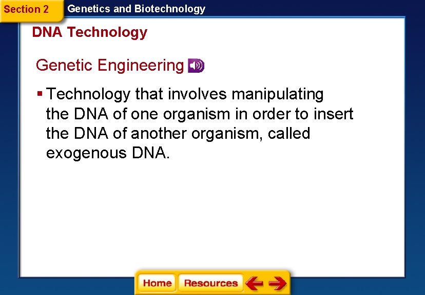 Section 2 Genetics and Biotechnology DNA Technology Genetic Engineering § Technology that involves manipulating