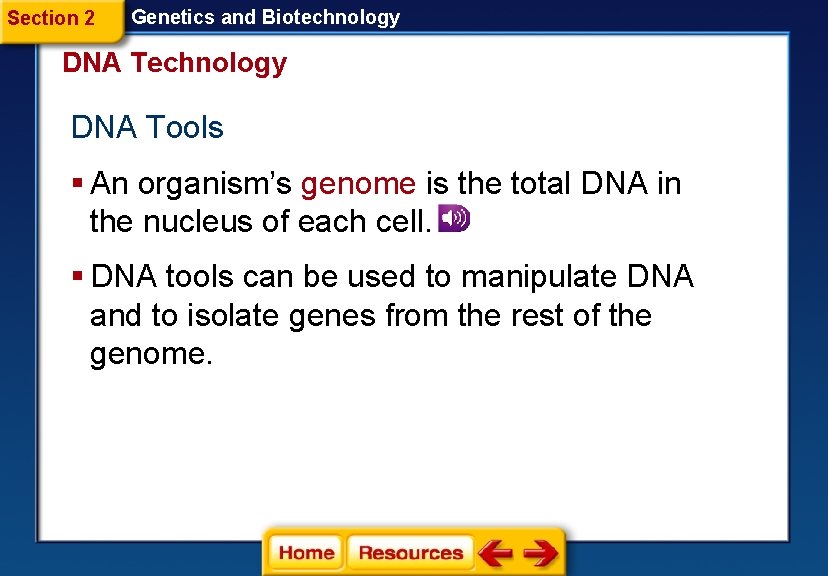 Section 2 Genetics and Biotechnology DNA Tools § An organism’s genome is the total