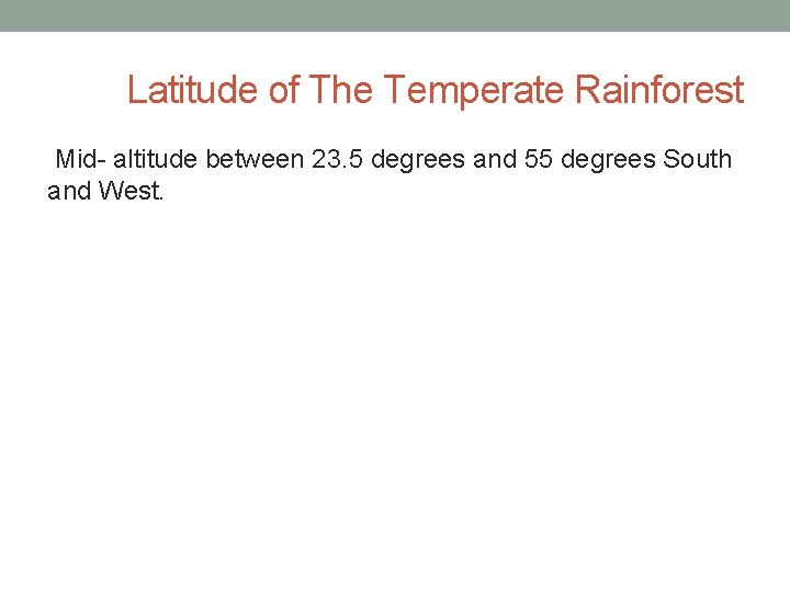 Latitude of The Temperate Rainforest Mid- altitude between 23. 5 degrees and 55 degrees