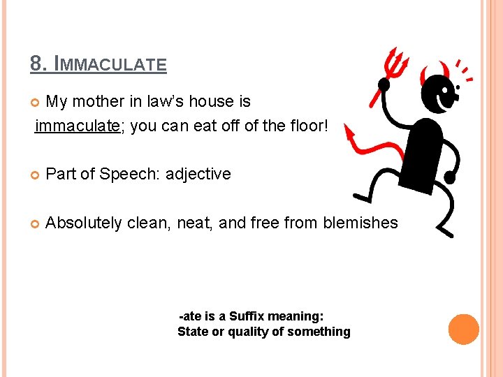 8. IMMACULATE My mother in law’s house is immaculate; you can eat off of