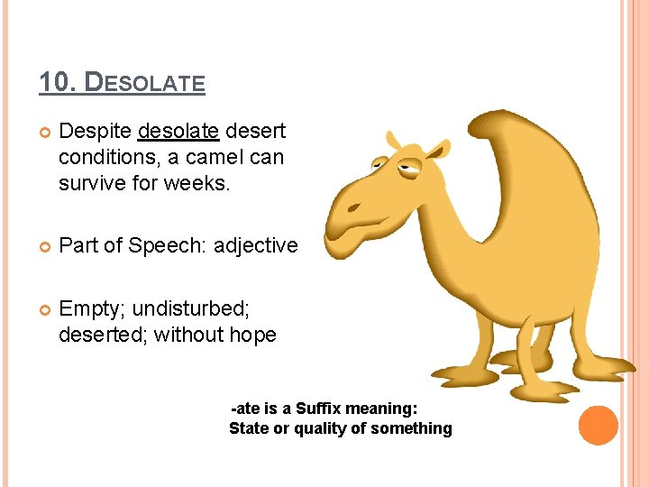 10. DESOLATE Despite desolate desert conditions, a camel can survive for weeks. Part of