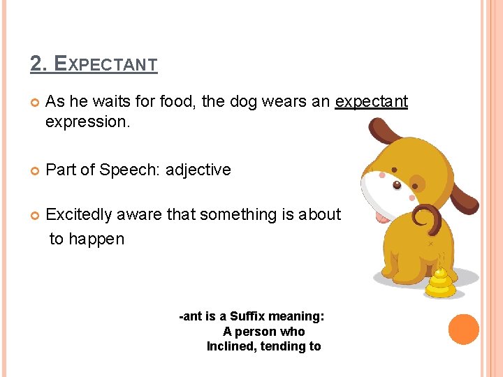 2. EXPECTANT As he waits for food, the dog wears an expectant expression. Part