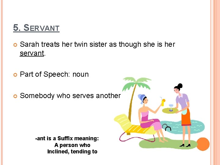 5. SERVANT Sarah treats her twin sister as though she is her servant. Part