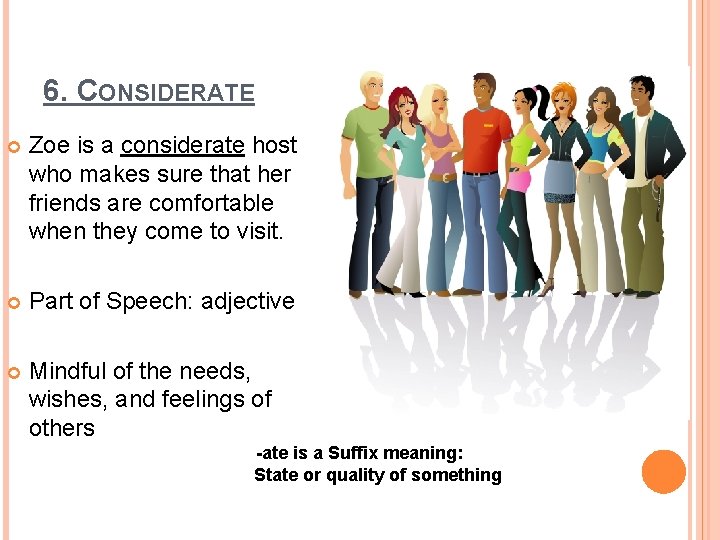 6. CONSIDERATE Zoe is a considerate host who makes sure that her friends are