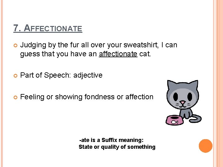 7. AFFECTIONATE Judging by the fur all over your sweatshirt, I can guess that