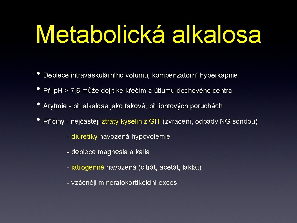 Metabolická alkalosa • Deplece intravaskulárního volumu, kompenzatorní hyperkapnie • Při p. H > 7,